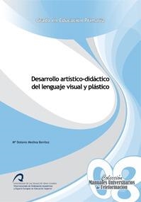 DESARROLLO ARTÍSTICO-DIDÁCTICO DEL LENGUAJE VISUAL Y PLÁSTICO | 9788415424086 | MEDINA BENÍTEZ, Mº DOLORES