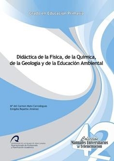 DIDÁCTICA DE LA FÍSICA, DE LA QUÍMICA. DE LA GEOLOGÍA Y DE LA EDUCACIÓN AMBIENTAL | 9788490421383 | MATO CARRODEAGUAS, Mª CARMEN / REPETTO JIMÉNEZ, EMIGDIA