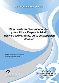 DIDÁCTICA DE LAS CIENCIAS NATURALES Y DE LA EDUCACIÓN PARA LA SALUD, BIODIVERSIDAD Y ENTORNO. CURSO DE ADAPTACIÓN | 9788490421116 | MATO CARRODEAGUAS, Mª CARMEN / REPETTO JIMÉNEZ, EMIGDIA