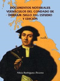 DOCUMENTOS NOTARIALES VERNÁCULOS DEL CONDADO DE DURHAM (SIGLO XV): ESTUDIO Y EDICIÓN | 9788478014026 | RODRÍGUEZ ÁLVAREZ, ALICIA