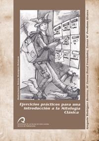 EJERCICIOS PRÁCTICOS PARA UNA INTRODUCCIÓN A LA MITOLOGÍA CLÁSICA | 9788496971103 | RODRÍGUEZ HERRERA, GREGORIO / PERAL FERNÁNDEZ, Mª TERESA / PERDOMO ÁLVAREZ, TERESA Mª