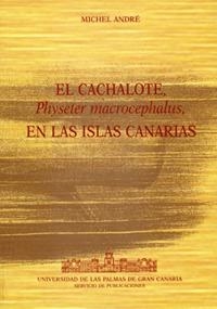 CACHALOTE PHYSETER MACROCEPHALUS EN LAS ISLAS CANARIAS, EL | 9788495286567 | ANDRÉ, MICHEL
