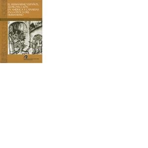 HUMANISMO ESPAÑOL, SU PROYECCIÓN EN AMÉRICA Y CANARIAS EN LA ÉPOCA DEL HUMANISMO, EL | 9788496718357 | MARTÍN RODRÍGUEZ, ANTONIO Mª / SANTANA HENRÍQUEZ, GERMÁN