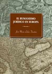 HUMANISMO JURÍDICO EN EUROPA, EL | 9788496131002 | LAHOZ FINESTRES, JOSÉ Mª