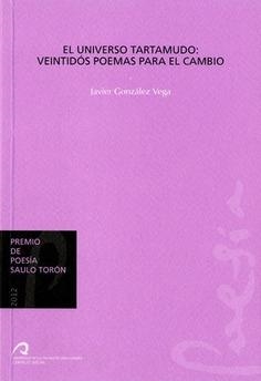 UNIVERSO TARTAMUDO, EL : VEINTIDÓS POEMAS PARA EL CAMBIO | 9788490420225 | GONZÁLEZ VEGA, JAVIER