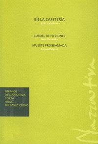 EN LA CAFETERIA, BURDEL DE FICCIONES, MUERTE PROGRAMADA | 9788496718982 | CABALLERO LÓPEZ, JULIO FERNANDO / HERNÁNDEZ BENÍTEZ, ALEXIS / DELGADO CORONA, NÁYADE
