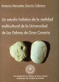 ESTUDIO HOLÍSTICO DE LA REALIDAD MULTICULTURAL DE LA UNIVERSIDAD DE LAS PALMAS DE GRAN CANARIA, UN | 9788488412423 | GARCÍA CABRERA, ANTONIA MERCEDES