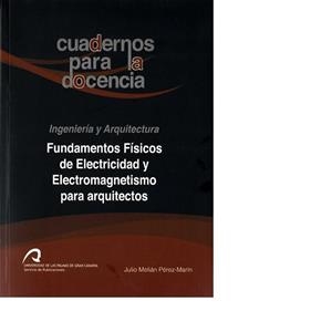 FUNDAMENTOS FÍSICOS DE ELECTRICIDAD Y ELECTROMAGNETISMO PARA ARQUITECTOS | 9788415424161 | MELIÁN PÉREZ-MARÍN, JULIO