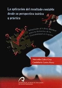 APLICACIÓN DEL RESULTADO CONTABLE DESDE SU PERSPECTIVA TEÓRICA Y PRÁCTICA, LA | 9788496131514 | CALVO CRUZ, MERCEDES / CASTRO PÉREZ, CANDELARIA