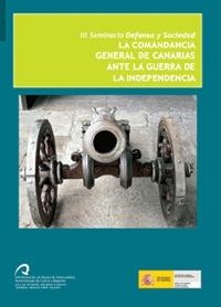 COMANDANCIA GENERAL DE CANARIAS ANTE LA GUERRA DE LA INDEPENDENCIA, LA. III SEMINARIO DEFENSA Y SOCIEDAD | 9788496718739 | LABALSA LLAQUET, ANTONIO / QUINTANA NAVARRO, FRANCISCO