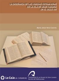 ENSEÑANZA DE LAS LENGUAS EXTRANJERAS EN LA ISLA DE GRAN CANARIA EN EL SIGLO XIX, LA | 9788496502024 | VERA CAZORLA, Mª JESÚS