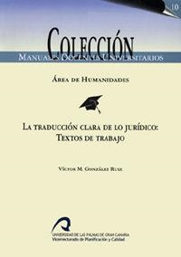 TRADUCCIÓN CLARA DE LO JURÍDICO, LA : TEXTOS DE TRABAJO | 9788496131828 | GONZÁLEZ RUIZ, VÍCTOR M.