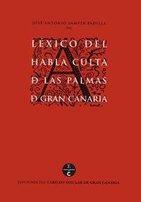 LÉXICO DEL HABLA CULTA DE LAS PALMAS DE GRAN CANARIA | 9788481031669 | SAMPER PADILLA, JOSÉ ANTONIO