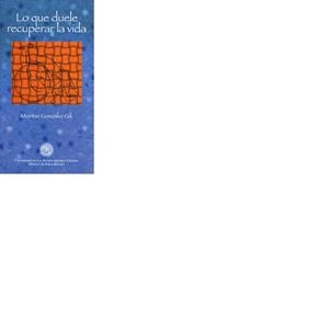 LO QUE DUELE RECUPERAR LA VIDA | 9788495286765 | GONZÁLEZ GIL, MONTSE