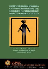 PROSTATECTOMÍA RADICAL RETROPÚBICA O PERINEAL COMO MONOTERAPIA EN EL CARCINOMA DE PRÓSTATA CLÍNICAMENTE LOCALIZADO Y LOCALMENTE AVANZADO | 9788496131606 | BELÉN LÓPEZ-TOMASETTI, JOSÉ ANTONIO / MARTÍNEZ DE LA RIVA, SANTIAGO / SOLSONA NARBÓN, EDUARDO