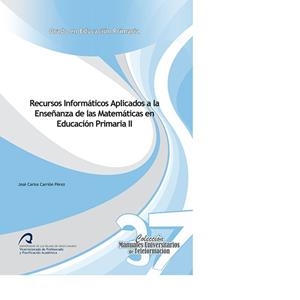 RECURSOS INFORMÁTICOS APLICADOS A LA ENSEÑANZA DE LAS MATEMÁTICAS EN EDUCACIÓN PRIMARIA II | 9788490421826 | CARRIÓN PÉREZ, JOSE CARLOS