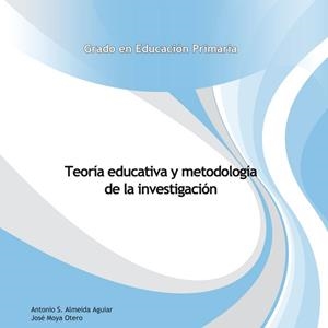 TEORÍA EDUCATIVA Y METODOLOGÍA DE LA INVESTIGACIÓN | 9788490422663 | ALMEIDA AGUIAR, ANTONIO SAMUEL / MOYA OTERO, JOSÉ