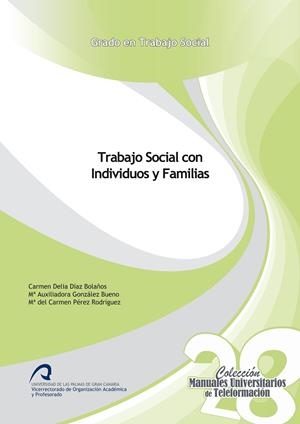 TRABAJO SOCIAL CON INDIVIDUOS Y FAMILIAS | 9788490423196 | DÍAZ BOLAÑOS, CARMEN DELIA / GONZÁLEZ BUENO, MARÍA AUXILIADORA / PÉREZ RODRÍGUEZ, MARÍA DEL CARMEN