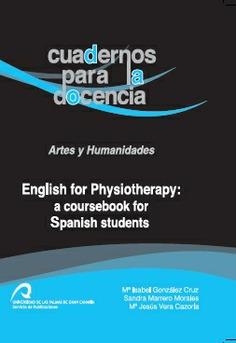 ENGLISH FOR PHYSIOTHERAPY: A COURSEBOOK FOR SPANISH STUDENTS | 9788490422007 | GONZÁLEZ CRUZ, Mª ISABEL / MARRERO MORALES, SANDRA / VERA CAZORLA, Mª JESÚS