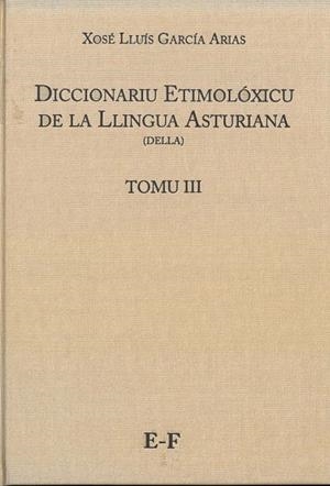 DICCIONARIU ETIMOLÓXICU DE LA LLINGUA ASTURIANA (DELLA) TOMO III E-F | 9788417445362 | GARCÍA ARIAS, XOSÉ LLUÍS