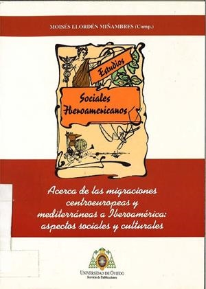 ACERCA DE LAS MIGRACIONES CENTROEUROPEAS Y MEDITERRÁNEAS A IBEROAMÉRICA: ASPECTOS SOCIALES Y CULTURALES | 9788474688672 | LLORDÉN MIÑAMBRES, MOISÉS