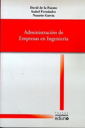 ADMINISTRACIÓN DE EMPRESAS EN INGENIERÍA | 9788483175354 | FUENTE GARCÍA, DAVID DE LA / FERNÁNDEZ QUESADA, ISABEL / GARCÍA FERNÁNDEZ, NAZARIO