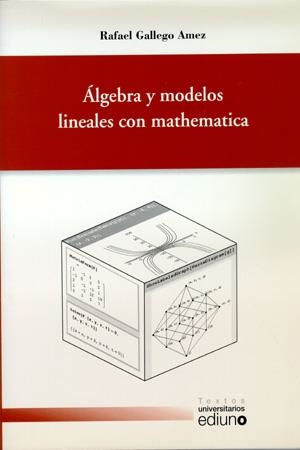 ÁLGEBRA Y MODELOS LINEALES CON MATHEMATICA | 9788483175293 | GALLEGO AMEZ, RAFAEL