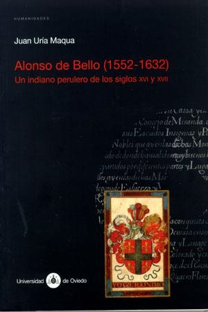 ALONSO DE BELLO (1552-1632). UN INDIANO PERULERO DE LOS SIGLOS XVI Y XVII | 9788483175217 | URÍA MAQUA, JUAN