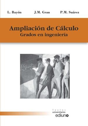 AMPLIACIÓN DE CÁLCULO | 9788483179239 | BAYÓN ARNAU, LUIS / GRAU RIBAS, JOSÉ MARÍA / SUÁREZ RODRÍGUEZ, PEDRO MARÍA