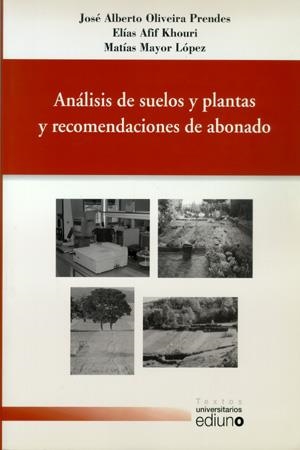 ANÁLISIS DE SUELOS Y PLANTAS Y RECOMENDACIONES DE ABONADO | 9788483175675 | OLIVEIRA PRENDES, JOSÉ ALBERTO / AFIF KHOURI, ELÍAS / MAYOR LÓPEZ, MATÍAS