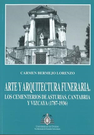 ARTE Y ARQUITECTURA FUNERARIA. LOS CEMENTERIOS DE ASTURIAS, CANTABRIA Y VIZCAYA | 9788483170557 | BERMEJO LORENZO, CARMEN