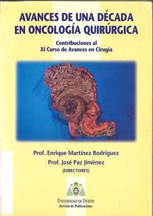 AVANCES DE UNA DÉCADA EN ONCOLOGÍA QUIRÚRGICA | 9788483172650 | MARTÍNEZ RODRÍGUEZ, ENRIQUE / PAZ JIMÉNEZ, JOSÉ