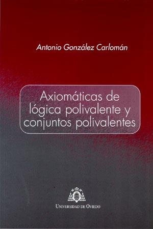 AXIOMÁTICAS DE LÓGICA POLIVALENTE Y CONJUNTOS POLIVALENTES | 9788483177884 | GONZÁLEZ CARLOMÁN, ANTONIO