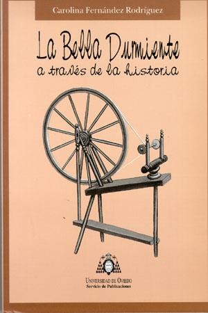 BELLA DURMIENTE A TRAVÉS DE LA HISTORIA, LA | 9788483170724 | FERNÁNDEZ RODRÍGUEZ, CAROLINA