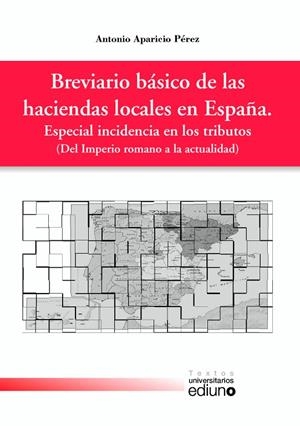 BREVIARIO BÁSICO DE LAS HACIENDAS LOCALES EN ESPAÑA. ESPECIAL INCIDENCIA EN LOS TRIBUTOS | 9788416046607 | APARICIO PÉREZ, ANTONIO