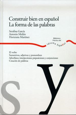 CONSTRUIR BIEN EN ESPAÑOL. LA FORMA DE LAS PALABRAS | 9788484591931 | GARCÍA GARCÍA, SERAFINA / MEILÁN GARCÍA, ANTONIO J. / MARTÍNEZ, HORTENSIA