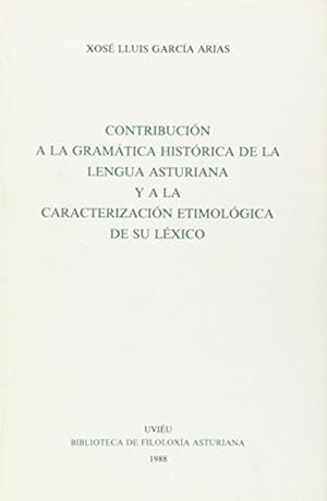 CONTRIBUCIÓN A LA GRAMÁTICA HISTÓRICA DE LA LENGUA ASTURIANA Y A LA CARACTERIZACIÓN ETIMOLÓGICA DE SU LÉXICO | 9788474681505 | GARCÍA ARIAS, JOSÉ LUIS