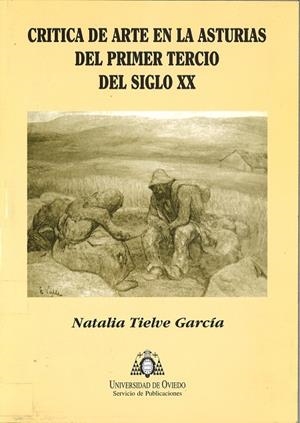 CRÍTICA DE ARTE EN LA ASTURIAS DEL PRIMER TERCIO DEL SIGLO XX | 9788483171790 | TIELVE GARCÍA, NATALIA