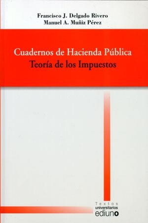 CUADERNOS DE HACIENDA PÚBLICA. TEORÍA DE LOS IMPUESTOS | 9788483177839 | DELGADO RIVERO, FRANCISCO J. / MUÑIZ PÉREZ, MANUEL A.