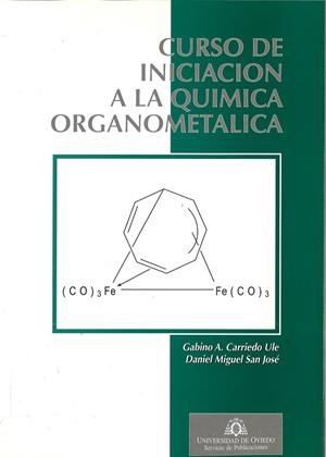 CURSO DE INICIACIÓN A LA QUÍMICA ORGANOMETÁLICA | 9788474688733 | CARRIEDO ULÉ, GABINO ALEJANDRO / MIGUEL SAN JOSÉ, DANIEL