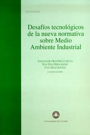 DESAFÍOS TECNOLÓGICOS DE LA NUEVA NORMATIVA SOBRE MEDIO AMBIENTE INDUSTRIAL | 9788483176207 | ORDÓÑEZ GARCÍA, SALVADOR / DÍAZ FERNÁNDEZ, EVA / ORVIZ IBÁÑEZ, PAZ