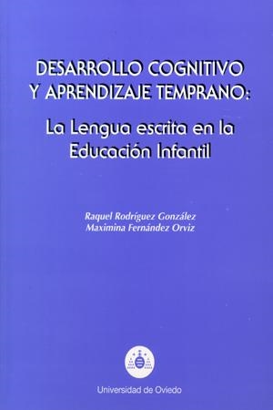 DESARROLLO COGNITIVO Y APRENDIZAJE TEMPRANO: LA LENGUA ESCRITA EN LA EDUCACIÓN INFANTIL | 9788483170076 | RODRÍGUEZ GONZÁLEZ, RAQUEL / FERNÁNDEZ ORVIZ, MAXIMINA