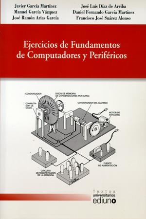 EJERCICIOS DE FUNDAMENTOS DE COMPUTADORES Y PERIFÉRICOS | 9788483175613 | GARCÍA MARTÍNEZ, JAVIER / GARCÍA VÁZQUEZ, MANUEL / DÍAZ DE ARRIBA, JOSÉ LUIS / ARIAS GARCÍA, JOSÉ RA