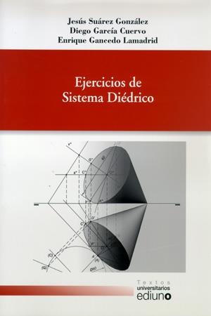 EJERCICIOS DE SISTEMA DIÉDRICO | 9788483176450 | SUÁREZ GONZÁLEZ, JESÚS / GARCÍA CUERVO, DIEGO / GANCEDO LAMADRID, ENRIQUE