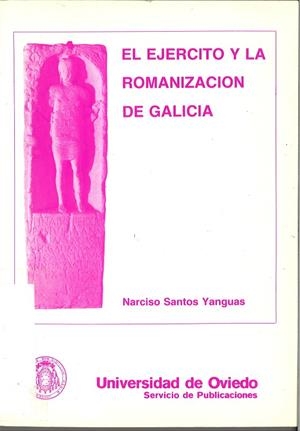 EJÉRCITO Y LA ROMANIZACIÓN DE GALICIA, EL | 9788474681444 | SANTOS YANGUAS, NARCISO