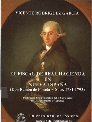 FISCAL DE LA REAL HACIENDA EN NUEVA ESPAÑA, EL. DON RAMÓN DE POSADA Y SOTO (1781-1793) | 9788474681062 | RODRÍGUEZ GARCÍA, VICENTE