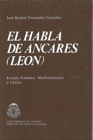 HABLA DE ANCARES (LEÓN), EL. ESTUDIO FONÉTICO, MORFOSINTÁCTICO Y LÉXICO | 9788474680522 | FERNÁNDEZ GONZÁLEZ, J. RAMÓN