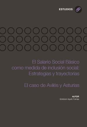 SALARIO SOCIAL BÁSICO COMO MEDIDA DE INCLUSIÓN SOCIAL, EL : ESTRATEGIAS Y TRAYECTORIAS. EL CASO DE AVILÉS Y ASTURIAS | 9788416046034 | AGULLÓ TOMÁS, ESTEBAN