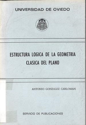 ESTRUCTURA LÓGICA DE LA GEOMETRÍA CLÁSICA DEL PLANO | 9788474681185 | GONZÁLEZ CARLOMÁN, ANTONIO
