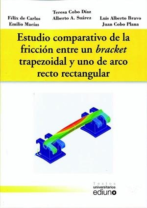 ESTUDIO COMPARATIVO DE LA FRICCIÓN ENTRE UN BRACKET TRAPEZOIDAL Y UNO DE ARCO RECTO RECTANGULAR | 9788416046645 | COBO DÍAZ, TERESA / ÁLVAREZ SÚAREZ, ALBERTO / COBO PLANA, JUAN / DE CARLOS VILLAFRANCA, FÉLIX / BRAV